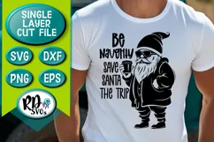 Be Naughty Save Santa the Trip - A Funny Christmas Cut File Product Image 1