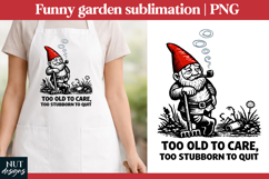 Old Garden Gnome sublimation Funny garden quotes Product Image 1