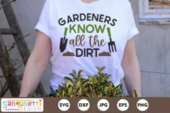 Gardeners know all the dirt SVG  on a t-shirt