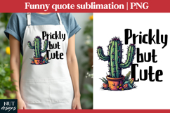 Prickly But Cute Garden sublimation Funny garden quotes Product Image 2