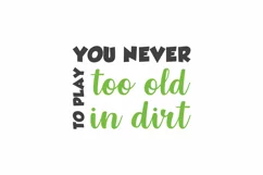 You Never To Play Too Old In Dirt Gardening Sticker Designs Product Image 3
