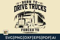Born To Drive Trucks Forced To Work SVG Product Image 1