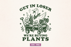 Get In Loser We're Buying Plants SVG, Plant Lover Funny PNG Product Image 1