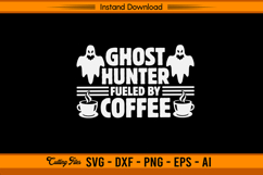 Ghost Hunter SVG Fueled By Coffee Funny Quote Design Product Image 1