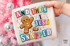 Gingerbread And Then I Just Snapped PNG,Funny Christmas Product Image 1
