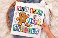 Gingerbread And Then I Just Snapped PNG,Funny Christmas Product Image 2