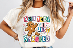 Gingerbread And Then I Just Snapped PNG,Funny Christmas Product Image 3