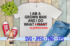 I Am A Grown Man I Do What My Girlfriend Wants Product Image 1
