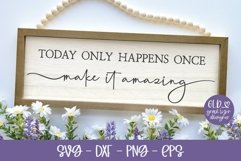Today Only Happens Once Make It Amazing | Inspirational SVG Product Image 1