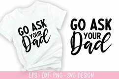 GO ASK Your dad SVG - Father&#039;s Day SVG Design Product Image 1