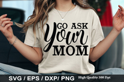Go Ask Your Mom - Funny Dad SVG Design Product Image 1