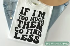 Sassy SVG | If I'm Too Much Go Find Less SVG | Funny SVG Product Image 2