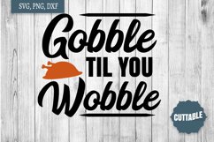 Gobble til you wobble svg, Thanksgiving cut file quote Product Image 1