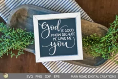 God is good quote, God is good. I know because he gave me you, SVG for farmhouse sign