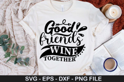 Good friends wine together SVG - Valentine Wine Design Product Image 1