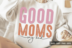 Good Moms Say Bad - Mother's Day SVG Design Product Image 1