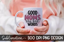 Good Moms Say Bad Words T shirt Design - Mother's day Product Image 1