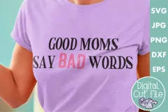 Good Moms Say Bad Words | Sarcastic Svg File Product Image 1