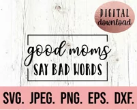 Good Moms Say Bad Words SVG - Mothers Day - Sarcastic Mom Product Image 2