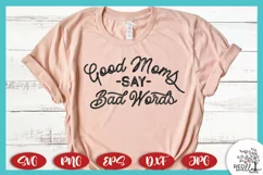 Good Moms Say Bad Words SVG, Mom T-Shirt SVG