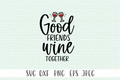 Good Friends Wine Together SVG - Wine svg, Funny svg Product Image 2