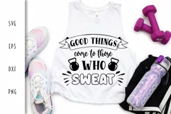 Fitness SVG - Good Things Come to Those Who Sweat Cut File Product Image 1
