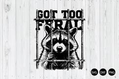 Got Too Feral SVG, Feral Raccoon SVG, Funny Retro Raccoon Product Image 1