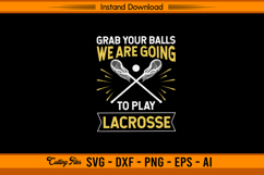 Grab Your Balls We Are Going To Play Lacrosse SVG File Product Image 1
