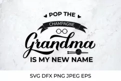 Pop the champagne, Grandma is my new name. Grandma to be SVG Product Image 1