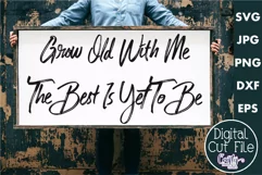 Farmhouse Home Sign Svg | Grow Old With Me The Best Is Yet Product Image 1