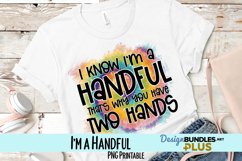 I'm a Handful Sublimation PNG Product Image 1
