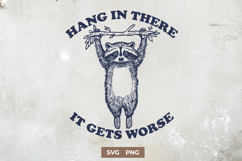 Hang in There It Gets Worse SVG, Funny Raccoon Sarcastic PNG Product Image 1