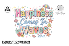 happiness comes in waves, summer coastal png, beach t shirt design, ocean waves png, coastal sublimation, beach lover png, summer vacation png, beach vibes png, seaside design, coastal summer png