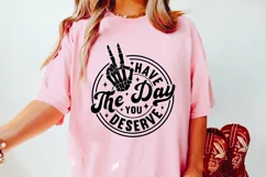 Have the Day You Deserve SVG, Funny SVG, Sarcastic SVG PNG Product Image 2