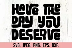 Have The Day You Deserve SVG - Nope Not Today - Sarcastic Product Image 5