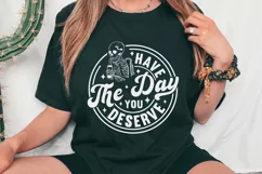 Have the Day You Deserve SVG, Funny SVG, Sarcastic SVG PNG Product Image 2