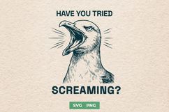 Have You Tried Screaming SVG - Funny Seagull Sarcastic PNG Product Image 1