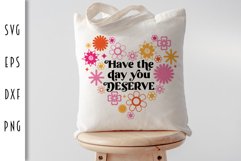 Funny Retro SVG - Have the Day You Deserve Cut File