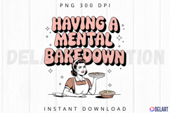 Having A Mental Bake Down Sublimation PNG Product Image 1