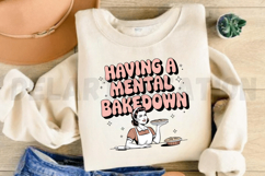 Having A Mental Bake Down Sublimation PNG Product Image 2