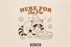 Here For The Pie SVG - Funny Thanksgiving PNG - Raccoon Fall Product Image 1
