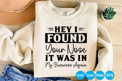 Hey I Found Your Nose It Was In My Business Again funny SVG Product Image 1