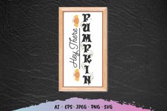 Hey There Pumpkin Vertical Sign - SVG Fall Decorations Product Image 1