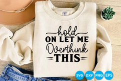 Hold On Let Me Overthink This quotes funny SVG Product Image 4