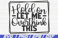 Hold On Let Me Overthink This SVG / Cut File / Sarcasm SVG Product Image 1