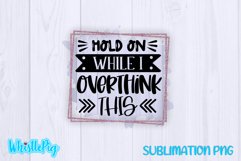 Hold On While I Overthink This Sublimation Funny Sarcastic Product Image 2