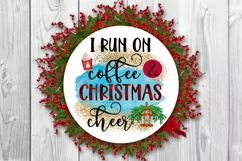 I Run on Coffee and Christmas Cheer I Holiday Sublimation 