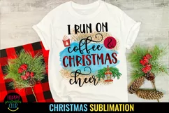 I Run on Coffee and Christmas Cheer I Holiday Sublimation 