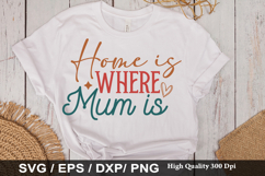 Home is Where Mum is - Mother's Day SVG Design Product Image 1