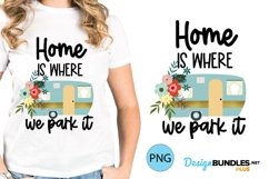 Home Is Where We Park It Sublimation Camping Tshirt